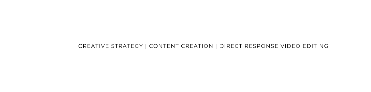 CREATIVE STRATEGY CONTENT CREATION DIRECT RESPONSE VIDEO EDITING